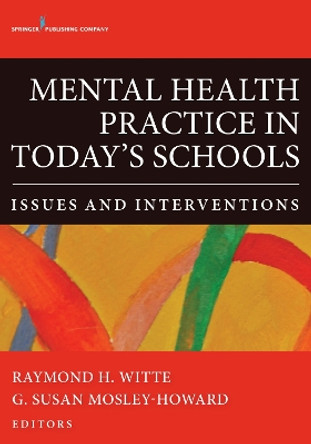 Mental Health Practice in Today's Schools: Issues and Interventions by Raymond H. Witte 9780826196453