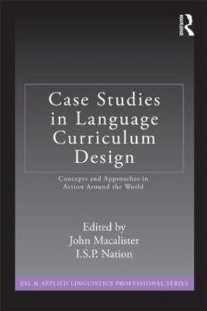 Case Studies in Language Curriculum Design: Concepts and Approaches in Action Around the World by John Macalister