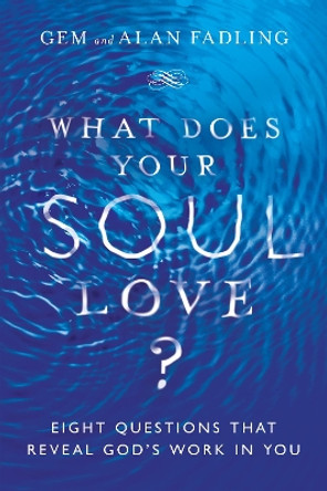 What Does Your Soul Love?: Eight Questions That Reveal God's Work in You by Gem Fadling 9780830846597