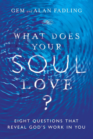 What Does Your Soul Love?: Eight Questions That Reveal God's Work in You by Gem Fadling 9780830846597