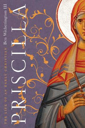 Priscilla: The Life of an Early Christian by Ben Witherington III 9780830852482