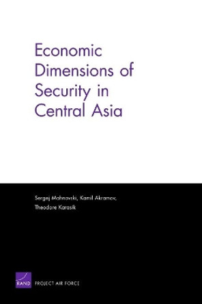 Economic Dimensions of Security in Central Asia by Sergej Mahnovski 9780833038661