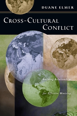 Cross-Cultural Conflict: Building Relationships for Effective Ministry by Duane Elmer 9780830816576