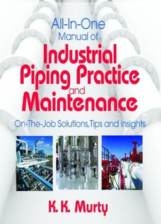 All-in-one Manual of Industrial Piping Practice and Maintenance: On-the-job Solutions, Tips, and Insights by K.K. Murty 9780831134143