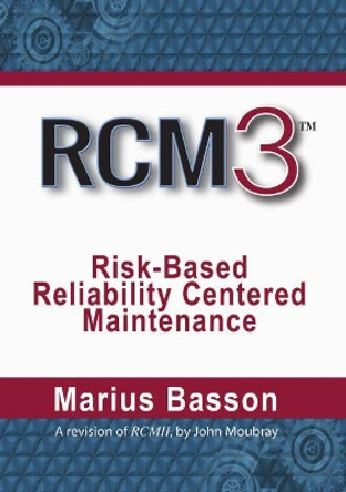 RCM3: Risk-Based Reliability Centered Maintenance by Marius Basson 9780831136321