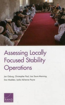 Assessing Locally Focused Stability Operations by Jan Osburg 9780833085641