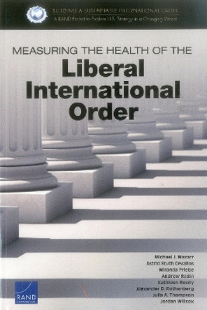 Measuring the Health of the Liberal International Order by Dr Michael J Mazarr 9780833098023