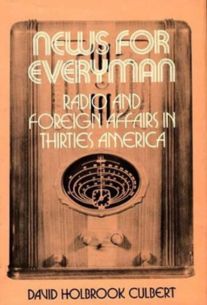 News for Everyman: Radio and Foreign Affairs in Thirties America by David Holbrook Culbert 9780837182605