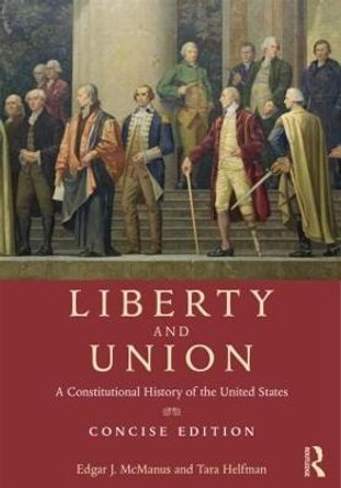 Liberty and Union: A Constitutional History of the United States, concise edition by Edgar J. McManus