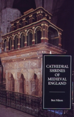 Cathedral Shrines of Medieval England Ben Nilson (Royalty Account) 9780851158082