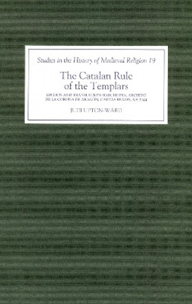 The Catalan Rule of the Templars - A Critical Edition and English Translation from Barcelona, Archivo de la Corona de Aragon, `Cartas Reales`, M by J.M. Upton-Ward 9780851159102