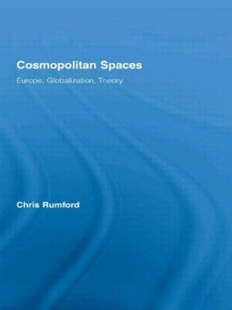 Cosmopolitan Spaces: Europe, Globalization, Theory by Chris Rumford