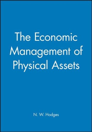 The Economic Management of Physical Assets by N.W. Hodges 9780852989586