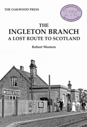 The Ingleton Branch: A Lost Route to Scotland by Robert Western 9780853614463