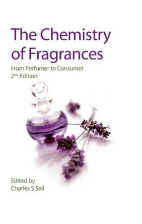The Chemistry of Fragrances: From Perfumer to Consumer by Charles S. Sell 9780854048243