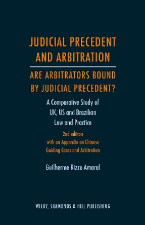 Judicial Precedent and Arbitration - Are Arbitrators Bound by Judicial Precedent?: A Comparative Study of UK, US and Brazilian Law and Practice by Guilherme Rizzo Amaral 9780854902576