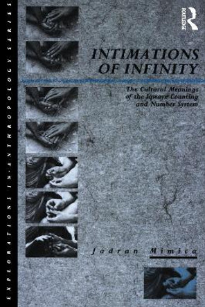 Intimations of Infinity: The Cultural Meanings of the Iqwaye Counting and Number Systems Jadran Mimica 9780854968541