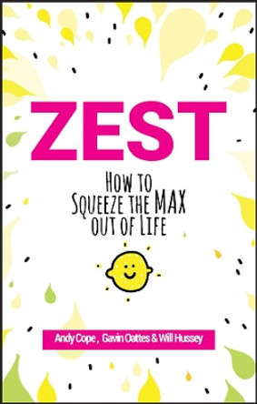 Zest: How to Squeeze the Max out of Life by Andy Cope 9780857088000