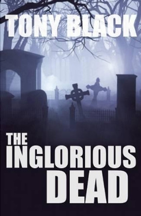 The Inglorious Dead: A Doug Michie Novel by Tony Black 9780857160461