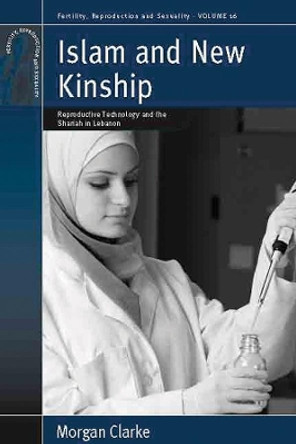 Islam and New Kinship: Reproductive Technology and the Shariah in Lebanon by Morgan Clarke 9780857451408