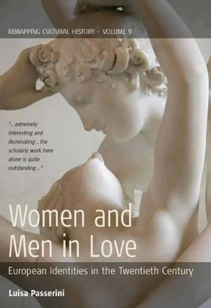 Women and Men in Love: European Identities in the Twentieth Century by Luisa Passerini 9780857451767