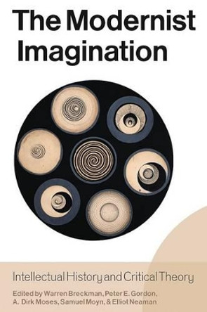 The Modernist Imagination: Intellectual History and Critical Theory by Warren Breckman 9780857453075