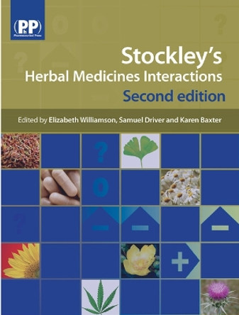 Stockley's Herbal Medicines Interactions: A Guide to the Interactions of Herbal Medicines by Elizabeth M. Williamson 9780857110268