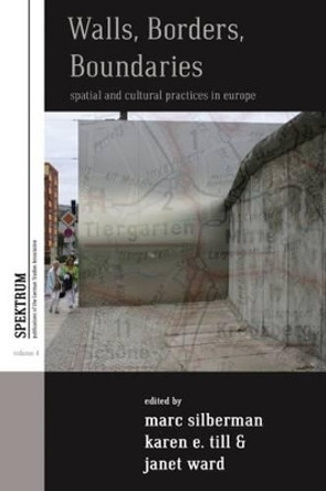 Walls, Borders, Boundaries: Spatial and Cultural Practices in Europe by Marc Silberman 9780857455048