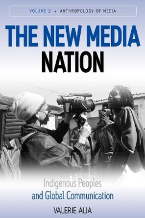 The New Media Nation: Indigenous Peoples and Global Communication by Valerie Alia 9780857456069