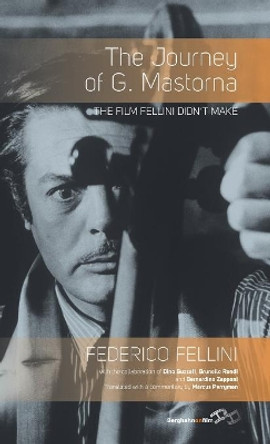 The Journey of G. Mastorna: The Film Fellini Didn't Make by Federico Fellini 9780857459701