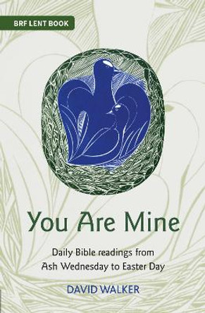You Are Mine: Daily Bible readings from Ash Wednesday to Easter Day by David Walker 9780857467584