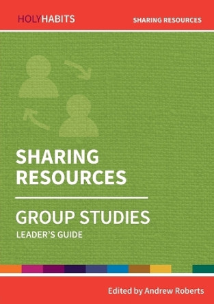 Holy Habits Group Studies: Sharing Resources: Leader's Guide by Andrew Roberts 9780857468550