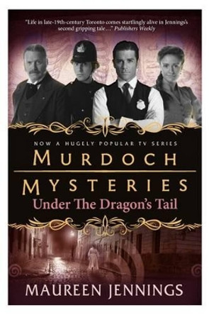 Murdoch Mysteries - Under the Dragon's Tail by Maureen Jennings 9780857689887