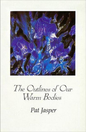 The Outlines of Our Warm Bodies by Pat Jasper 9780864921208