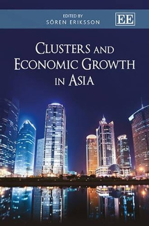 Clusters and Economic Growth in Asia by Soren Eriksson 9780857930088