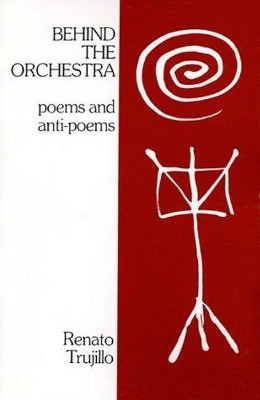 Behind the Orchestra: Poems and Anti-Poems by Renato Trujillo 9780864920539