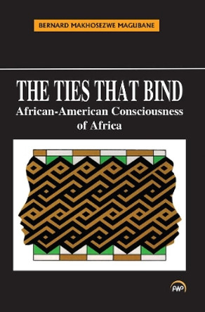 The Ties That Bind: African-American Consciousness of Africa by Bernard Makhosezwe Magubane 9780865430372