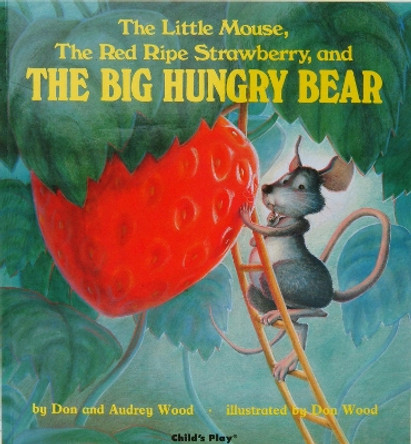 The Little Mouse, the Red Ripe Strawberry and the Big Hungry Bear by Audrey Wood 9780859530125