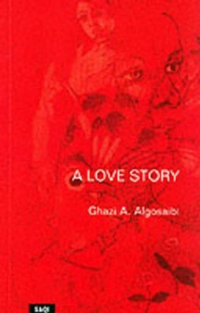 A Love Story by Ghazi Algosaibi 9780863563201
