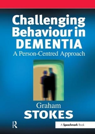 Challenging Behaviour in Dementia: A Person-Centred Approach by Graham Stokes 9780863883972