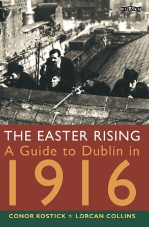 The Easter Rising: A Guide to Dublin in 1916 by Conor Kostick 9780862786380