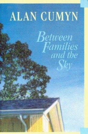 Between Families and the Sky by Alan Cumyn 9780864921697