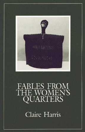 Fables from the Women's Quarters by Claire Harris 9780864921796