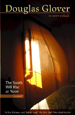 The South Will Rise at Noon by Douglas Glover 9780864924087