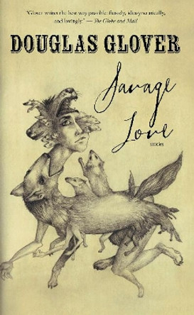 Savage Love by Douglas Glover 9780864928511