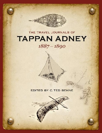 The Travel Journals of Tappan Adney: Volume 1 -- 1887-1890 by Tappan Adney 9780864928870