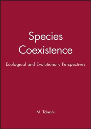 Species Coexistence: Ecological and Evolutionary Perspectives by M. Tokeshi 9780865427440