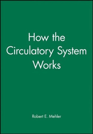 How the Circulatory System Works by Robert E. Mehler 9780865425484