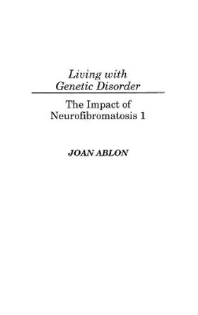 Living with Genetic Disorder: The Impact of Neurofibromatosis 1 by Joan Ablon 9780865692879