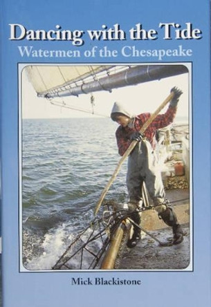 Dancing with the Tide: Watermen of the Chesapeake by Mick Blackistone 9780870335327